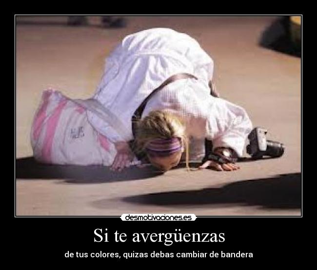 Si te avergüenzas - de tus colores, quizas debas cambiar de bandera