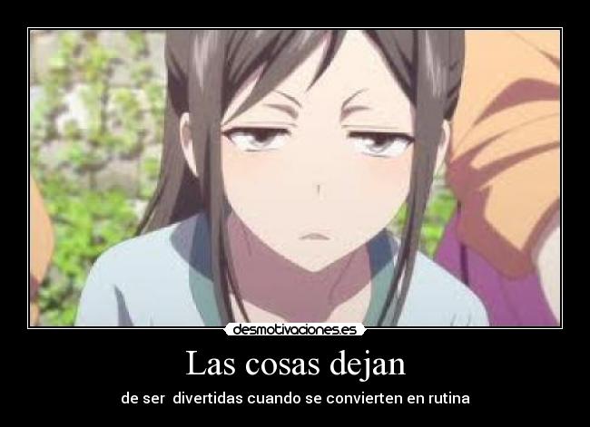 Las cosas dejan - de ser divertidas cuando se convierten en rutina