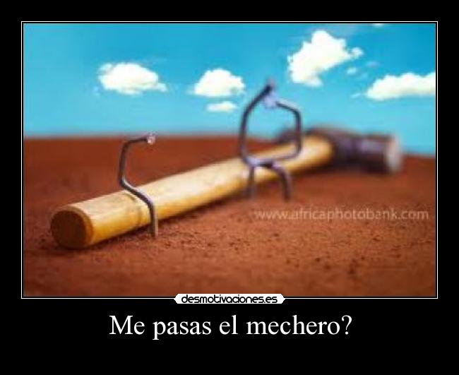 Me pasas el mechero? -