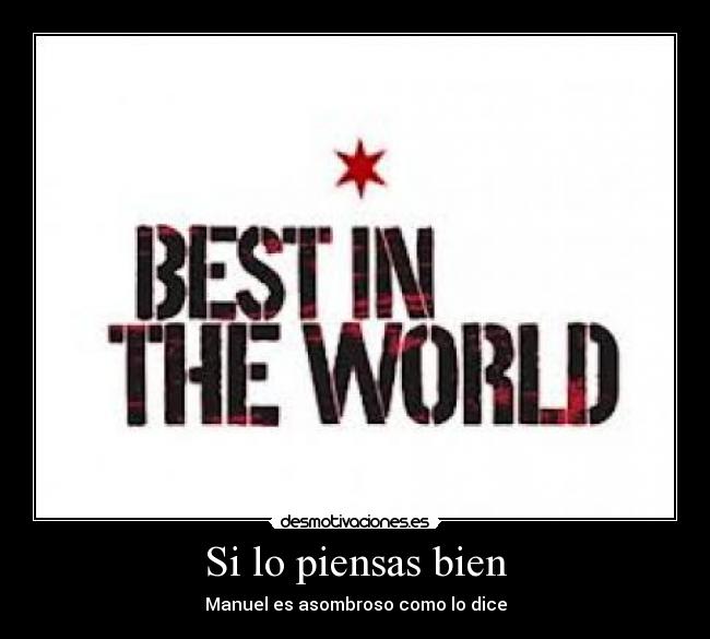 Si lo piensas bien - Manuel es asombroso como lo dice