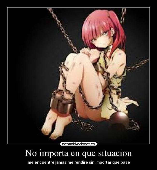 No importa en que situacion - me encuentre jamas me rendiré sin importar que pase