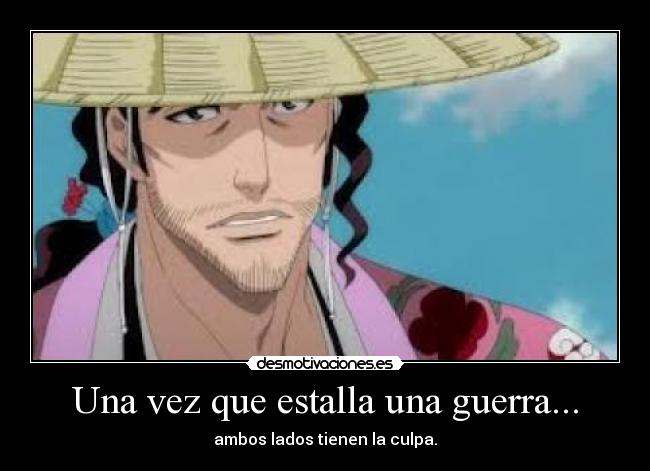 Una vez que estalla una guerra... - ambos lados tienen la culpa.