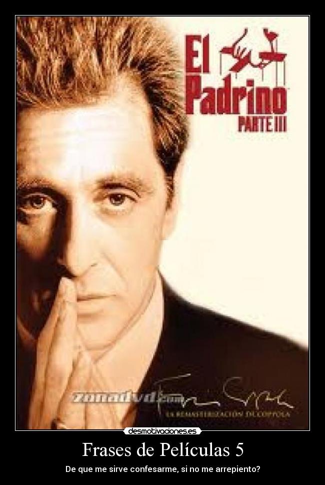 Frases de Películas 5 - De que me sirve confesarme, si no me arrepiento?