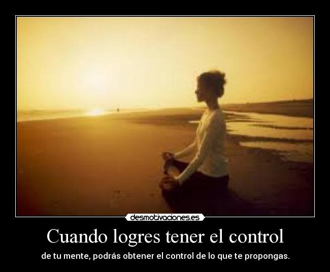 Cuando logres tener el control -