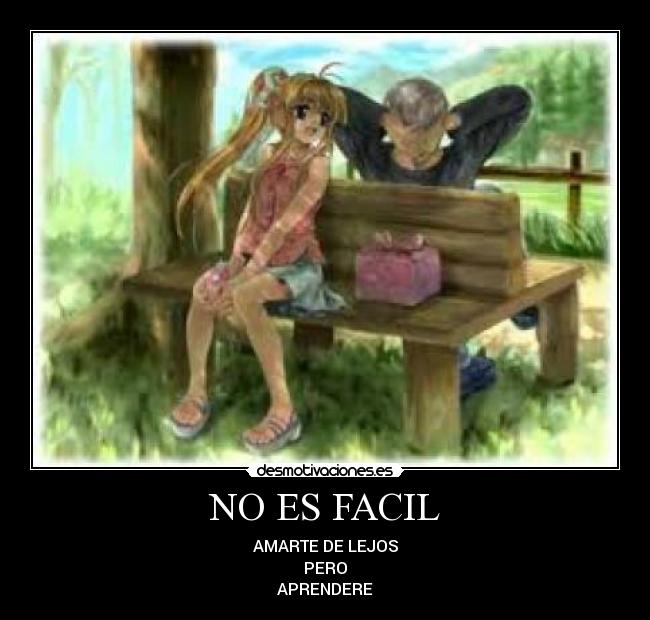 NO ES FACIL - AMARTE DE LEJOS
PERO
APRENDERE