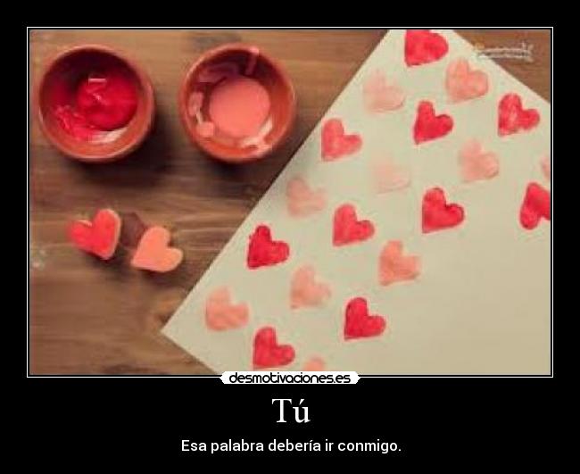Tú - Esa palabra debería ir conmigo.