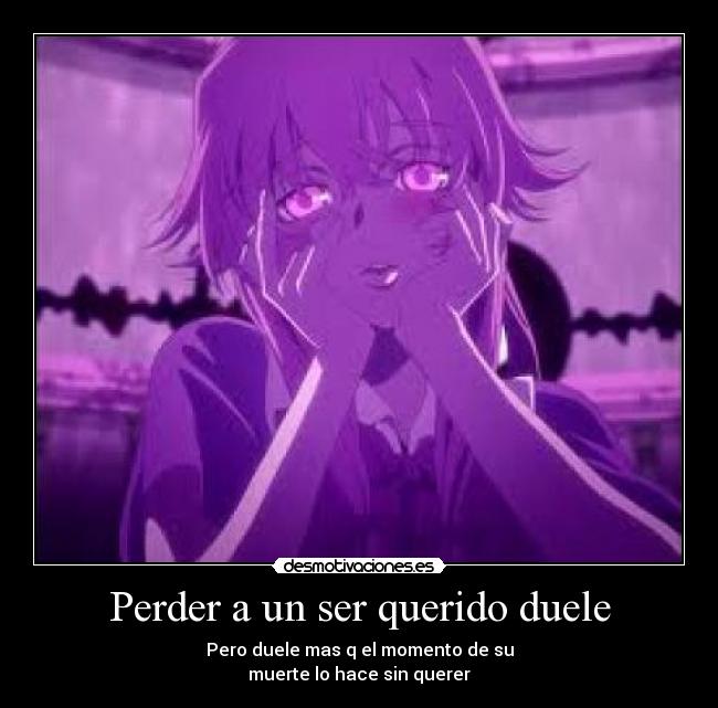 Perder a un ser querido duele - Pero duele mas q el momento de su
muerte lo hace sin querer