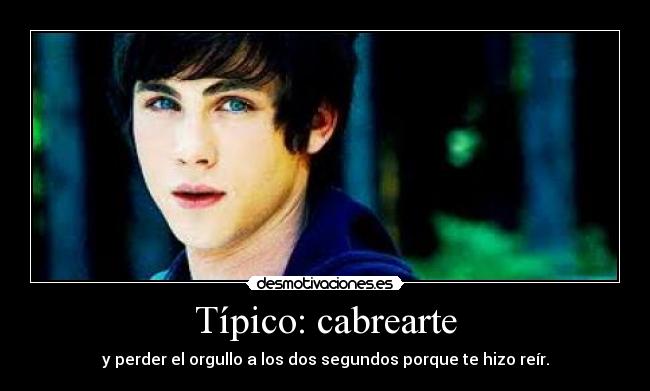 Típico: cabrearte -