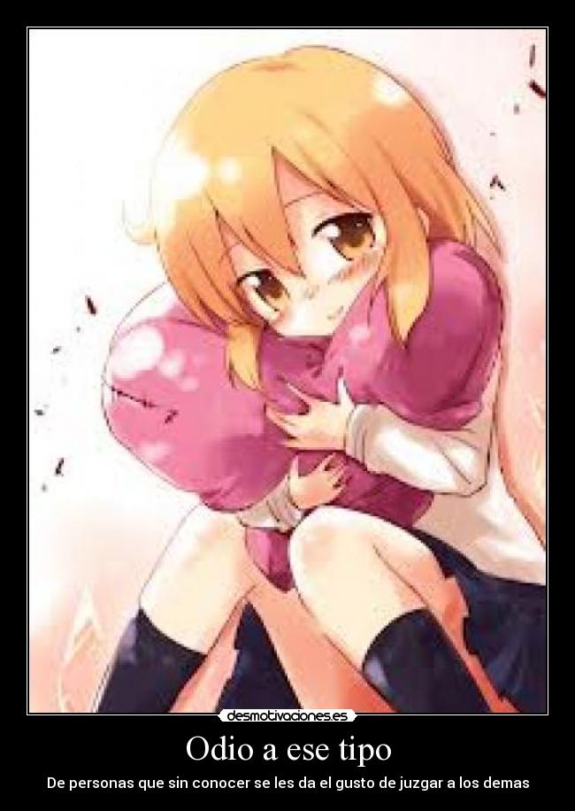 Odio a ese tipo - De personas que sin conocer se les da el gusto de juzgar a los demas