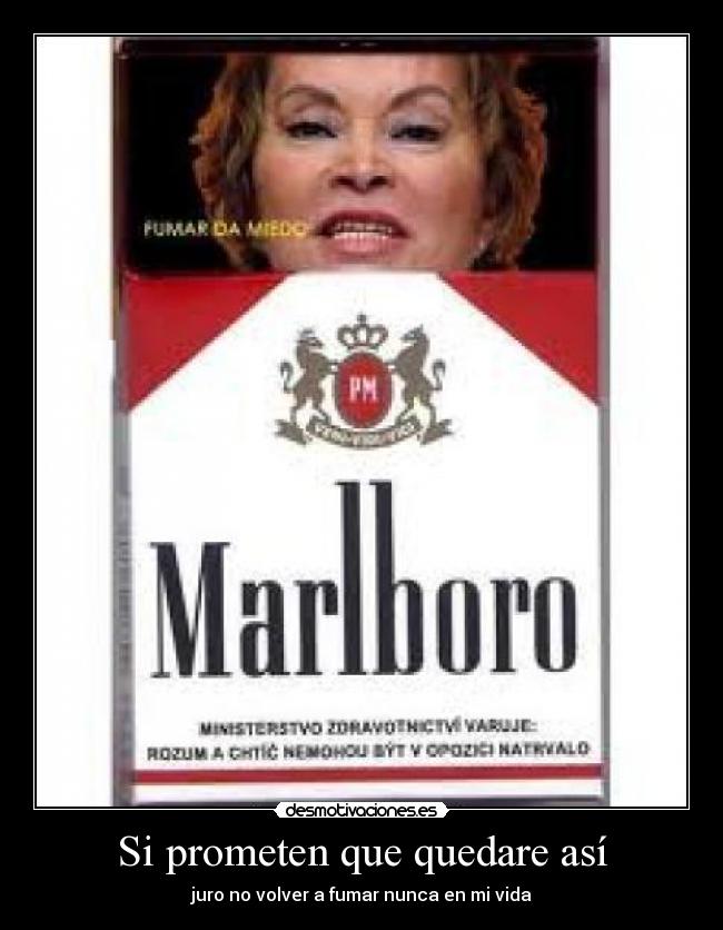 Si prometen que quedare así - juro no volver a fumar nunca en mi vida
