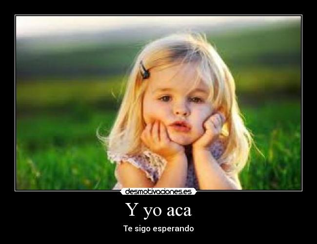 Y yo aca - Te sigo esperando