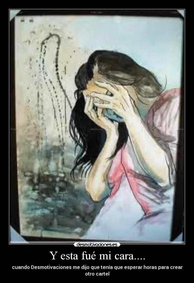 Y esta fué mi cara.... -