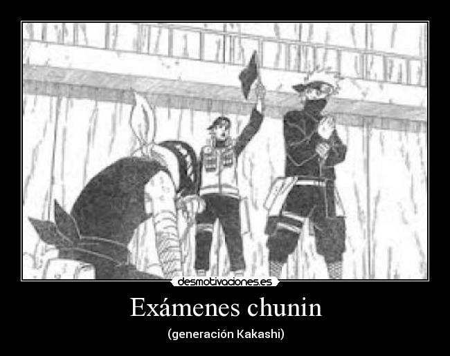 carteles examenes examenes chunin correspondientes generacion kakashi desmotivaciones