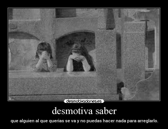 desmotiva saber -