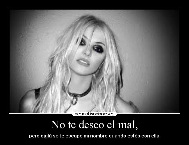 No te deseo el mal, - 