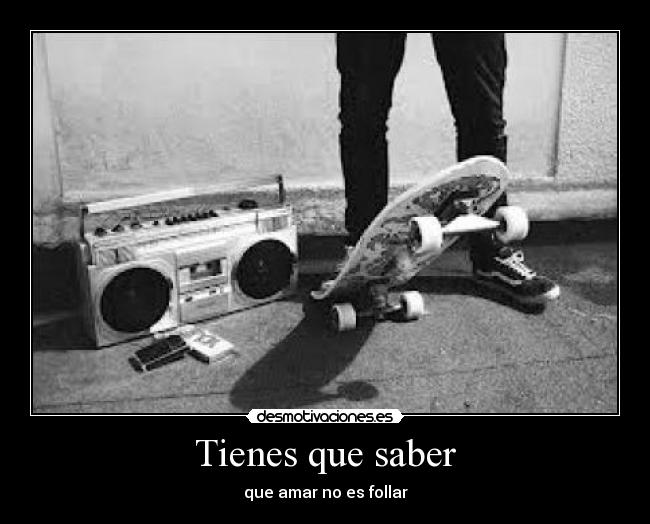 Tienes que saber - que amar no es follar