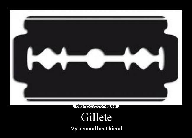 Gillete - My second best friend