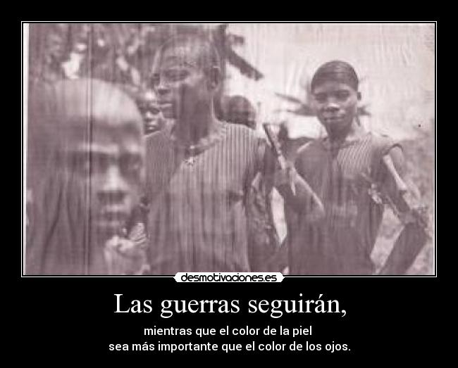 Las guerras seguirán, -