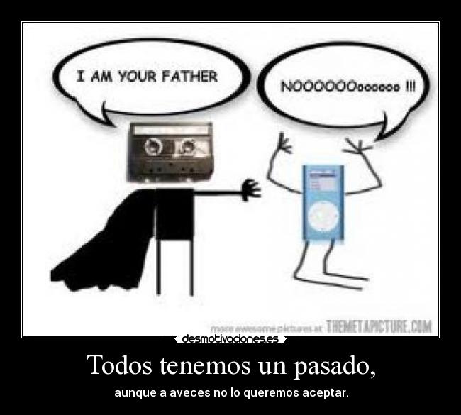 Todos tenemos un pasado, -