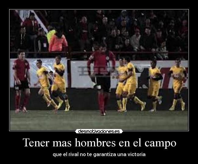 Tener mas hombres en el campo - que el rival no te garantiza una victoria