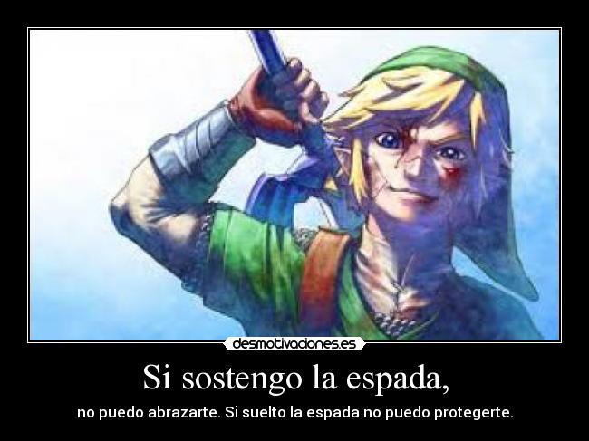 Si sostengo la espada, - no puedo abrazarte. Si suelto la espada no puedo protegerte.