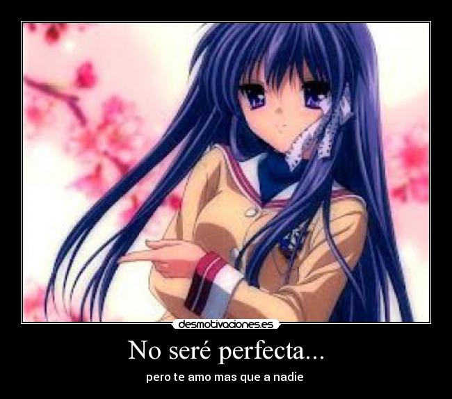 No seré perfecta... - pero te amo mas que a nadie ♥