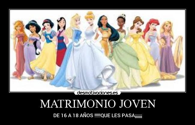 MATRIMONIO JOVEN - DE 16 A 18 AÑOS !!!!!QUE LES PASA¡¡¡¡¡¡