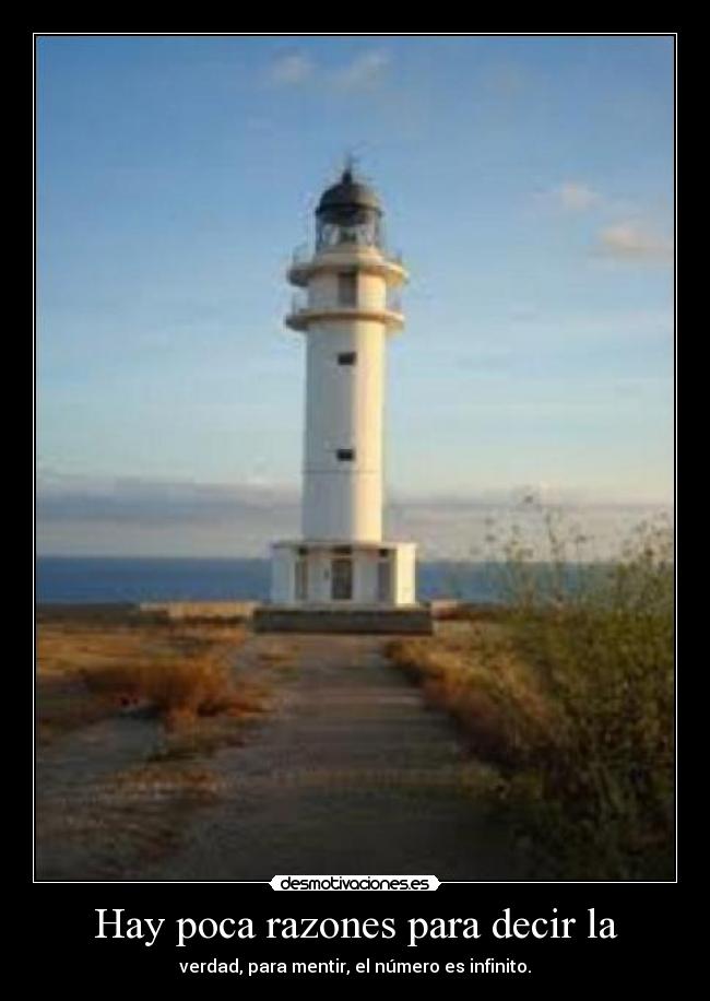 Hay poca razones para decir la - verdad, para mentir, el número es infinito.