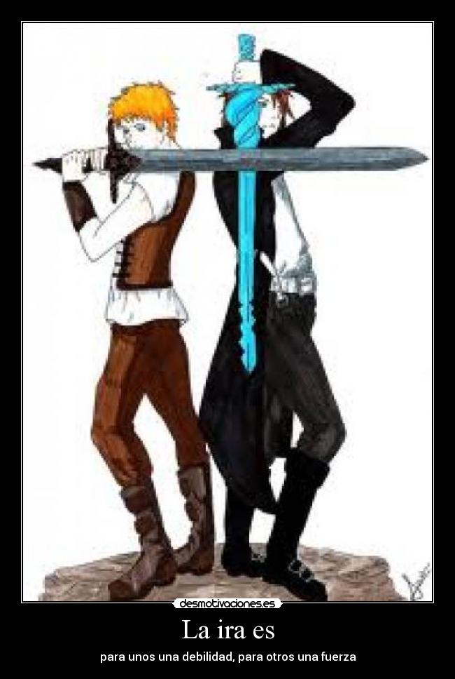 La ira es - para unos una debilidad, para otros una fuerza