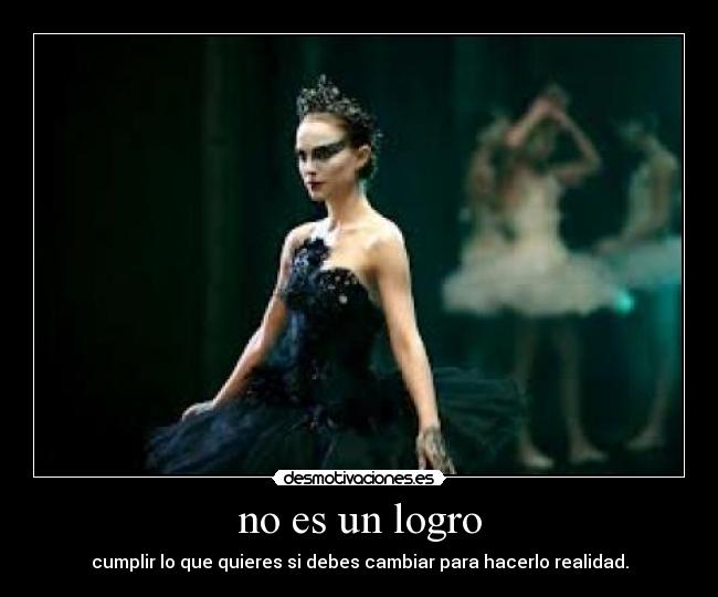 no es un logro - cumplir lo que quieres si debes cambiar para hacerlo realidad.