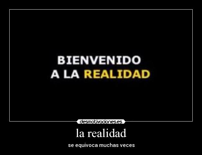 la realidad - se equivoca muchas veces