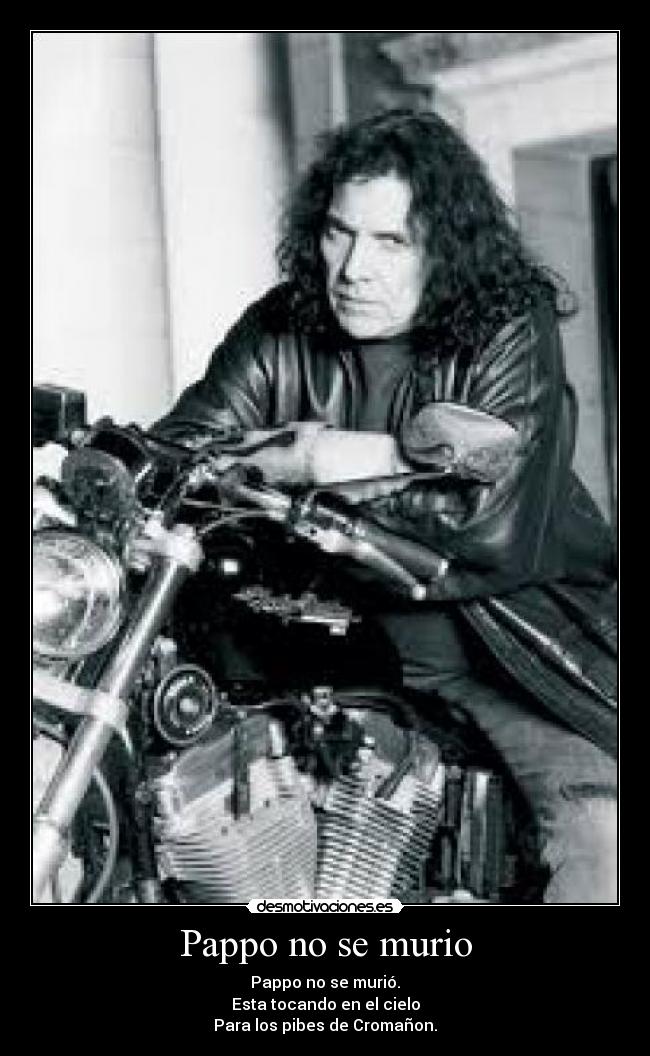 Pappo no se murio - Pappo no se murió.
Esta tocando en el cielo
Para los pibes de Cromañon.