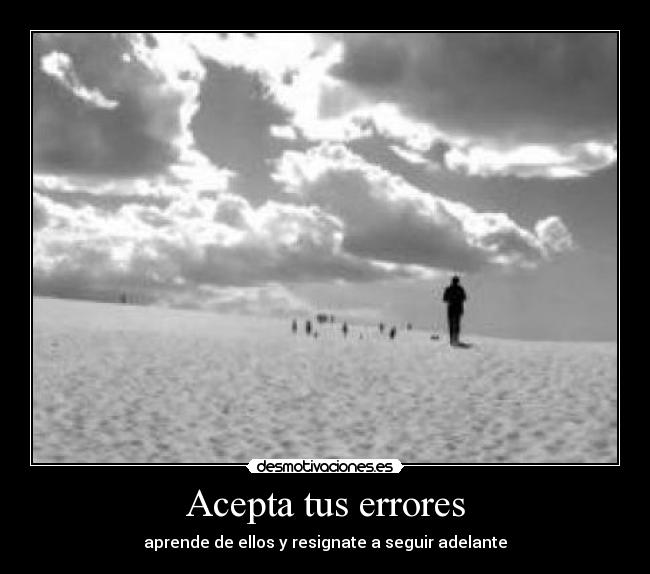 Acepta tus errores - aprende de ellos y resignate a seguir adelante