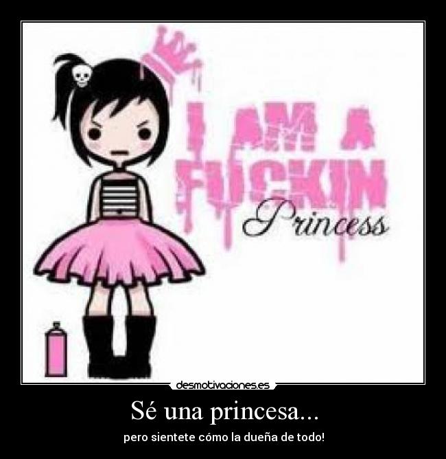 Sé una princesa... - pero sientete cómo la dueña de todo!