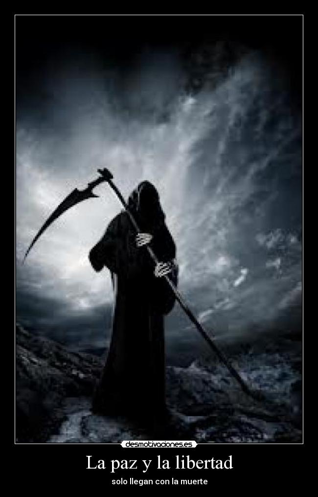 La paz y la libertad - solo llegan con la muerte