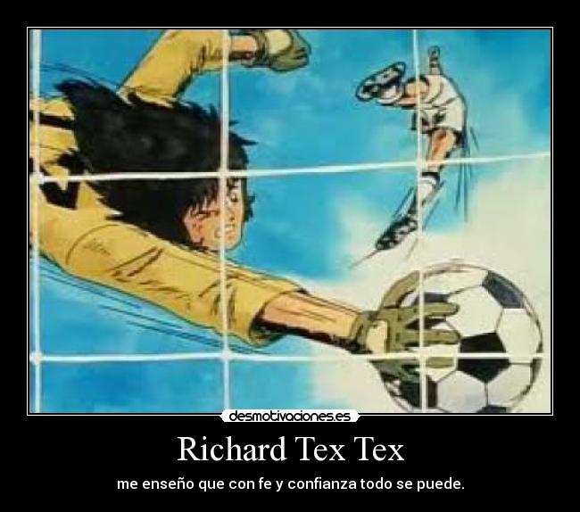 Richard Tex Tex - me enseño que con fe y confianza todo se puede.