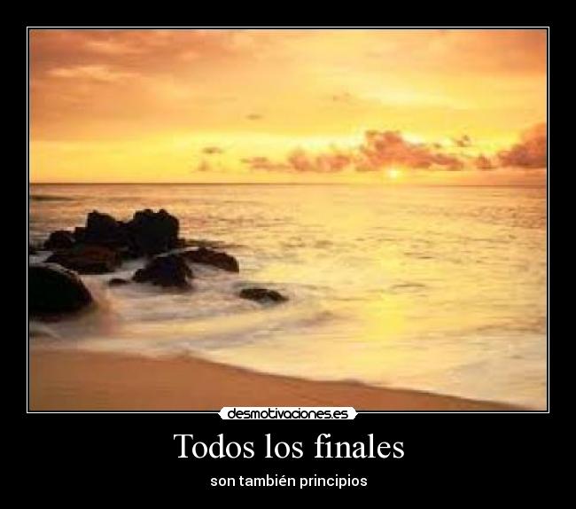 carteles all endings are also beginnings desmotivaciones