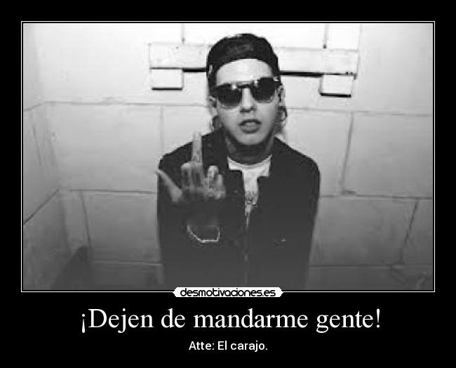 ¡Dejen de mandarme gente! -