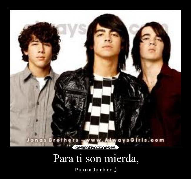 Para ti son mierda, - Para mi,tambièn ;)
