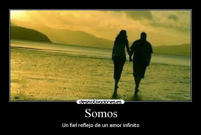 Somos - Un fiel reflejo de un amor infinito