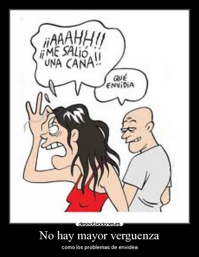 No hay mayor verguenza - como los problemas de envidea