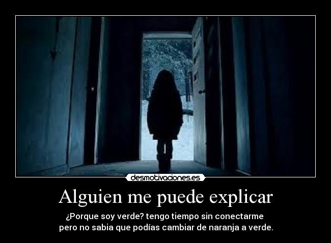 Alguien me puede explicar - ¿Porque soy verde? tengo tiempo sin conectarme 
pero no sabia que podías cambiar de naranja a verde.
