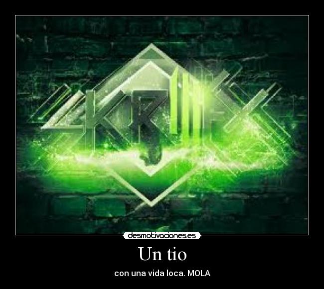 Un tio - con una vida loca. MOLA