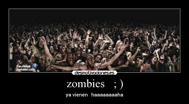 zombies ; ) -