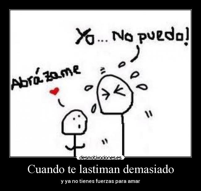 Cuando te lastiman demasiado -