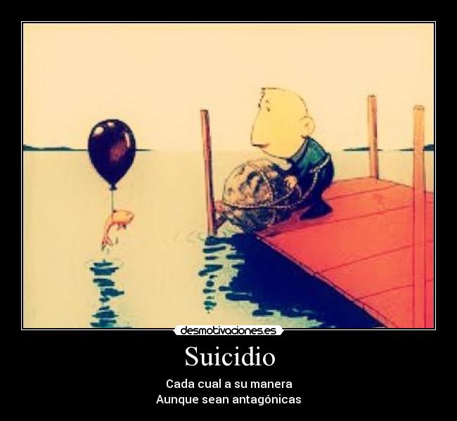 Suicidio - Cada cual a su manera
Aunque sean antagónicas