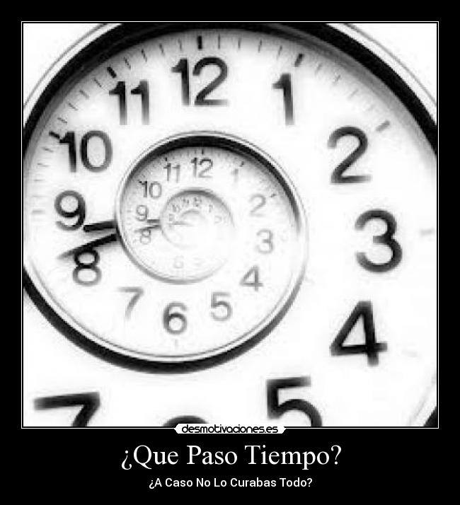 ¿Que Paso Tiempo? - ¿A Caso No Lo Curabas Todo?