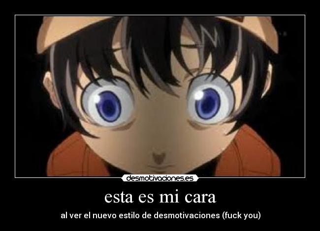 esta es mi cara - al ver el nuevo estilo de desmotivaciones (fuck you)
