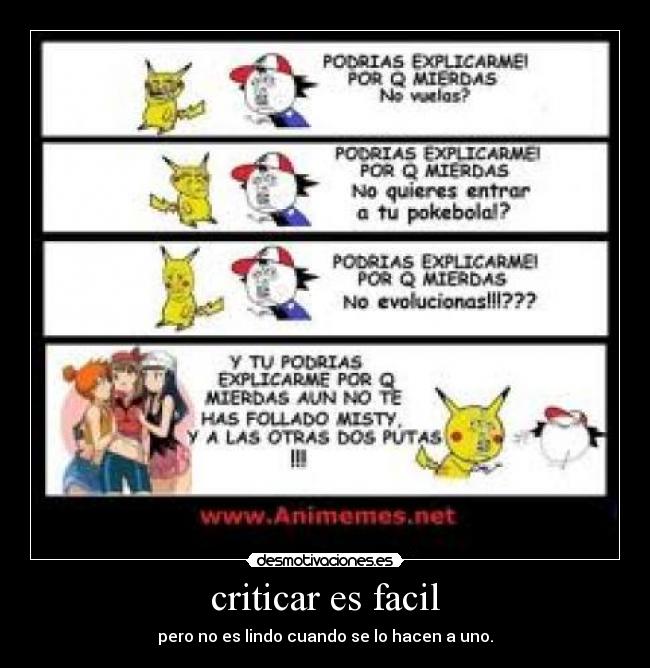 criticar es facil - pero no es lindo cuando se lo hacen a uno.