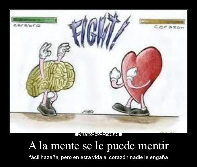 A la mente se le puede mentir -